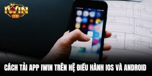 Cách tải app iWin trên hệ điều hành iOS và Android