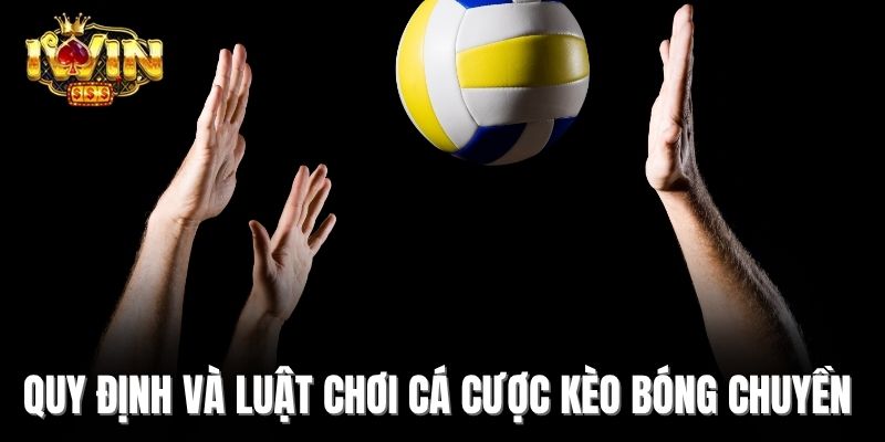 Quy định và luật chơi cá cược kèo bóng chuyền